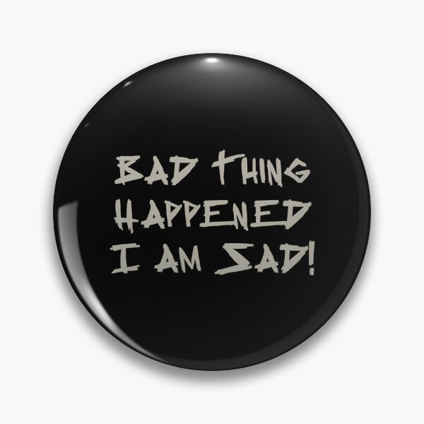 Item preview, Bad Thing Happened I Am Sad - Darkie designed and sold by JhnbBoutiquez.