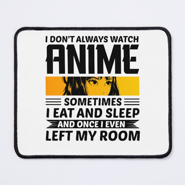 Item preview, I Don’t Always Watch Anime – Sometimes I Eat and Sleep | Funny Anime Quote designed and sold by Nobody Shadow Art.