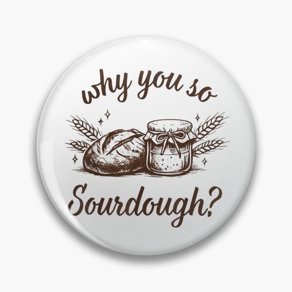 Item preview, Why You So Sourdough Bread Baking designed and sold by RenettaFunky.