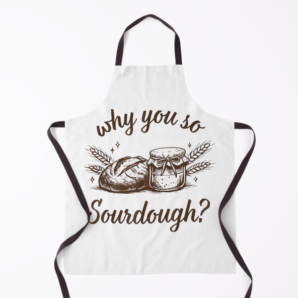 Item preview, Why You So Sourdough Bread Baking designed and sold by RenettaFunky.