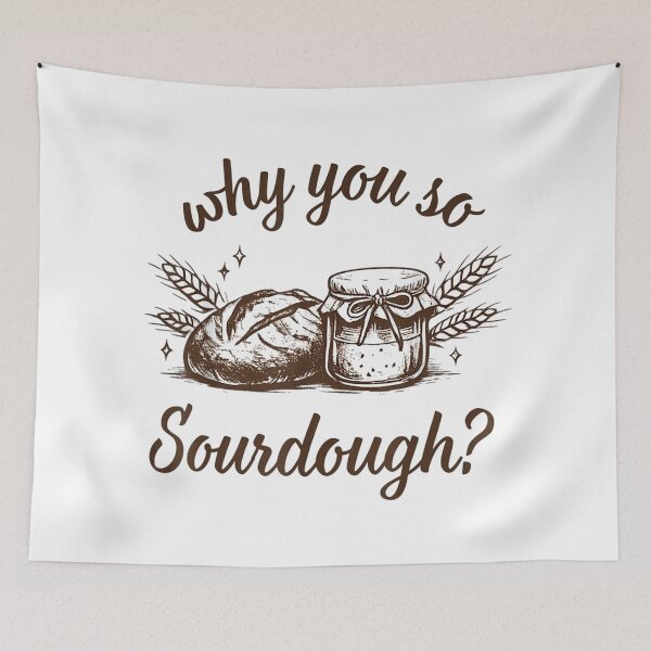 Item preview, Why You So Sourdough Bread Baking designed and sold by RenettaFunky.