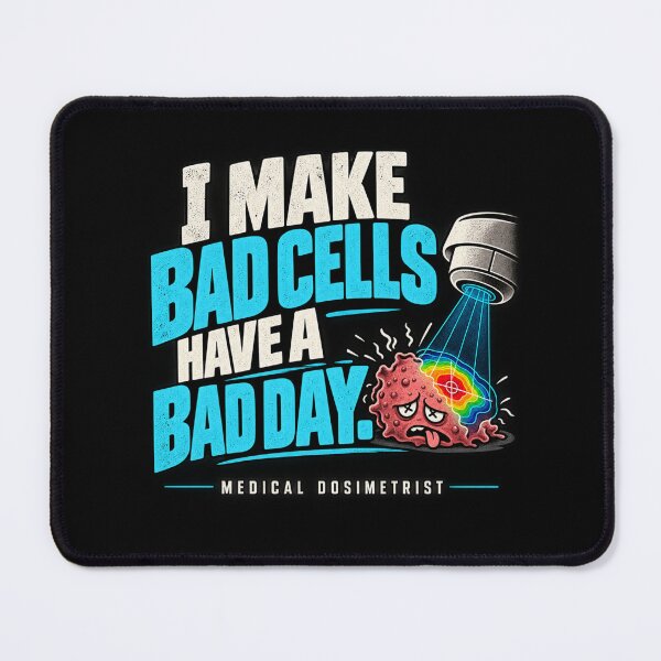 Item preview, I Make Bad Cells Have a Bad Day – Medical Dosimetrist designed and sold by amndro.