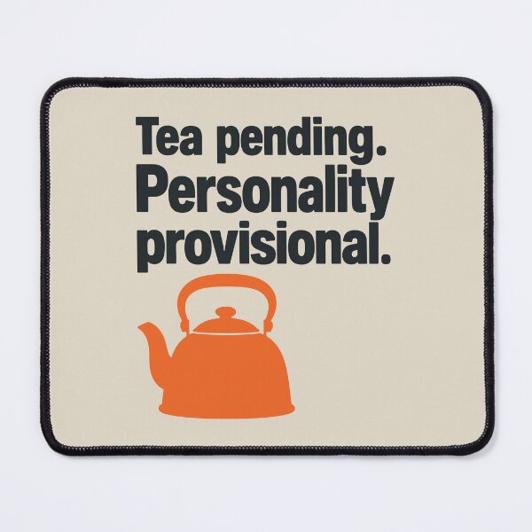 Item preview, Tea Pending. Personality Provisional. Tea Humour designed and sold by cursotti.