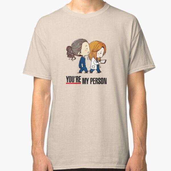 You´re my person grey´s anatomy Classic T-Shirt