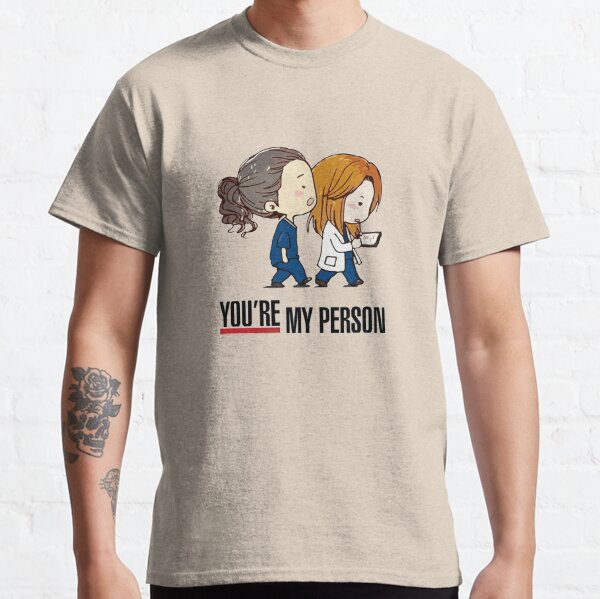 You´re my person grey´s anatomy Classic T-Shirt