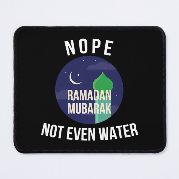 Item preview, Nope Not Even Water Ramadan Mubarak designed and sold by lillian-mcclin.