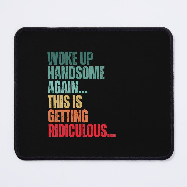 Item preview, Woke Up Handsome Again Funny designed and sold by Dondonmart.