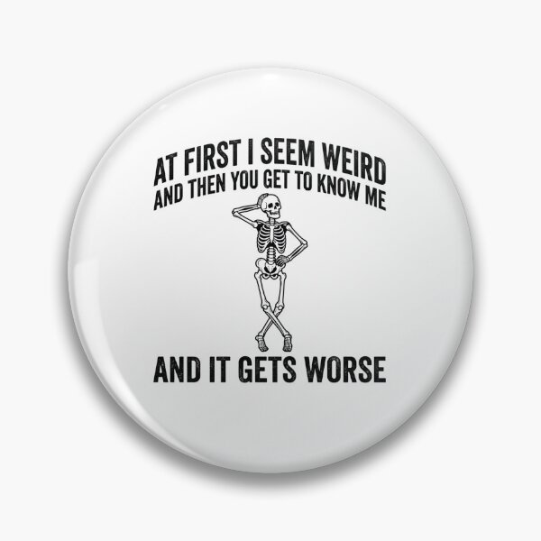Item preview, At First I Seem Weird And Then You Get To Know Me And It Gets Worse Sarcastic Humor Skeleton Personality designed and sold by ZAbiriarto.