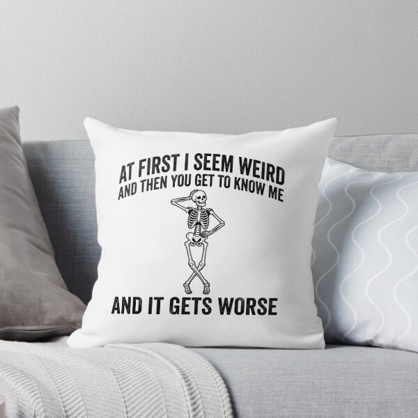 Item preview, At First I Seem Weird And Then You Get To Know Me And It Gets Worse Sarcastic Humor Skeleton Personality designed and sold by ZAbiriarto.