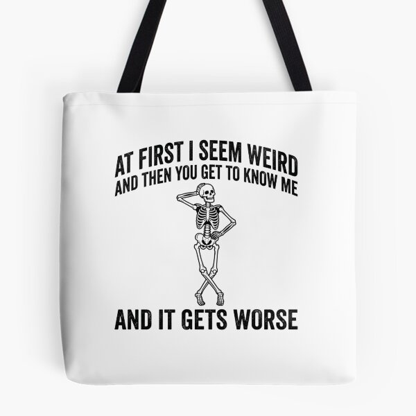 Item preview, At First I Seem Weird And Then You Get To Know Me And It Gets Worse Sarcastic Humor Skeleton Personality designed and sold by ZAbiriarto.