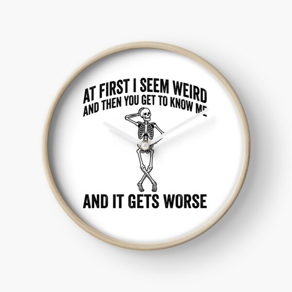 Item preview, At First I Seem Weird And Then You Get To Know Me And It Gets Worse Sarcastic Humor Skeleton Personality designed and sold by ZAbiriarto.