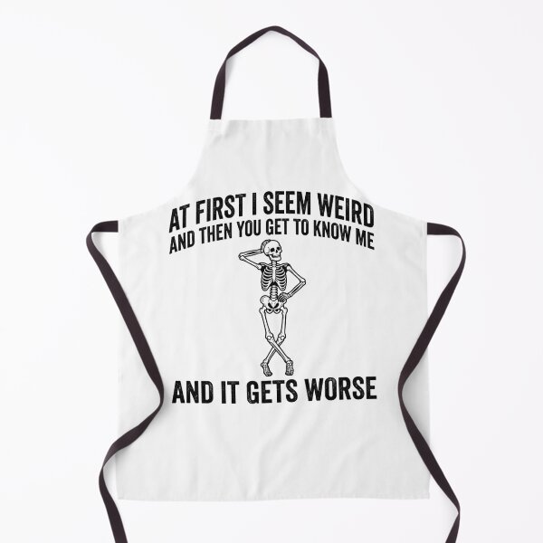 Item preview, At First I Seem Weird And Then You Get To Know Me And It Gets Worse Sarcastic Humor Skeleton Personality designed and sold by ZAbiriarto.