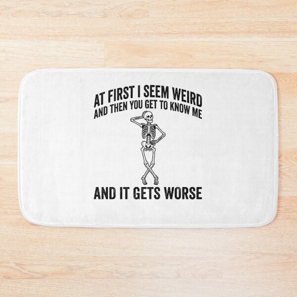 Item preview, At First I Seem Weird And Then You Get To Know Me And It Gets Worse Sarcastic Humor Skeleton Personality designed and sold by ZAbiriarto.