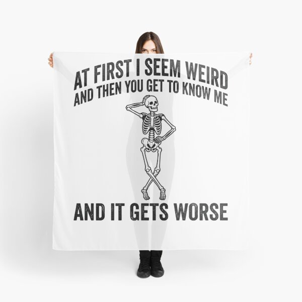 Item preview, At First I Seem Weird And Then You Get To Know Me And It Gets Worse Sarcastic Humor Skeleton Personality designed and sold by ZAbiriarto.