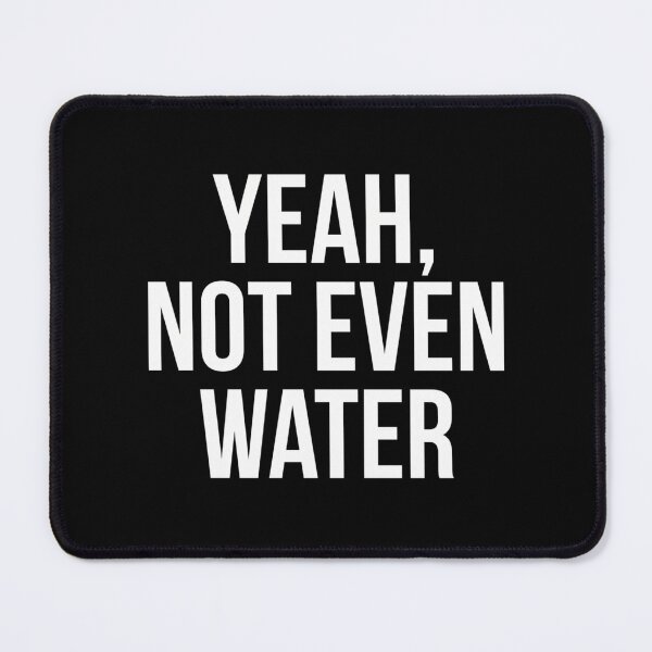 Item preview, Yeah Not Even Water - Ramadan designed and sold by lillian-mcclin.