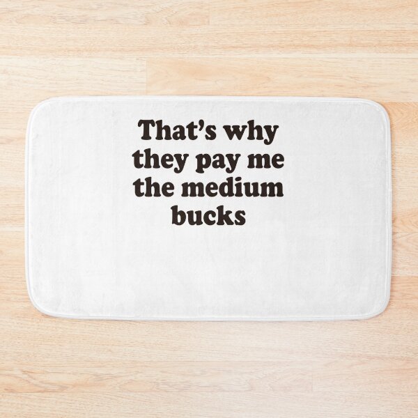 Item preview, That's Why They Pay Me The Medium Bucks Work Humor Job Professional Quote designed and sold by ZAbiriarto.