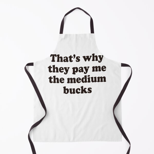 Item preview, That's Why They Pay Me The Medium Bucks Work Humor Job Professional Quote designed and sold by ZAbiriarto.