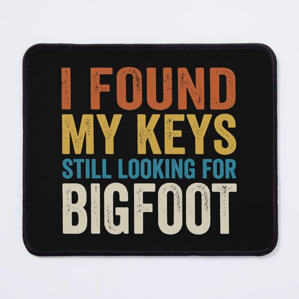 Item preview, I Found My Keys Still Looking For Bigfoot. designed and sold by EunsooLee.