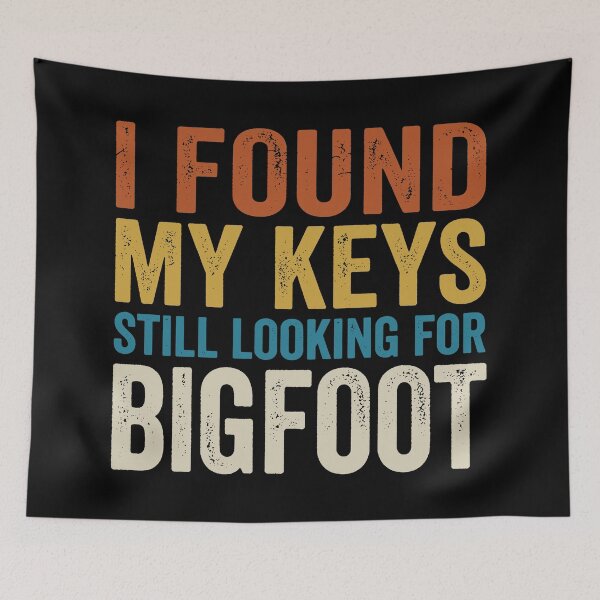 Item preview, I Found My Keys Still Looking For Bigfoot. designed and sold by EunsooLee.