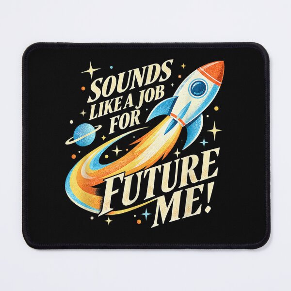 Item preview, Sounds Like A Job for Future Me designed and sold by marlo-quade.