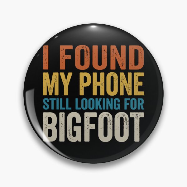 Item preview, I Found My Phone Still Looking For Bigfoot. designed and sold by EunsooLee.