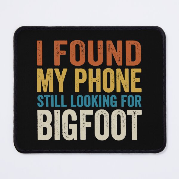 Item preview, I Found My Phone Still Looking For Bigfoot. designed and sold by EunsooLee.
