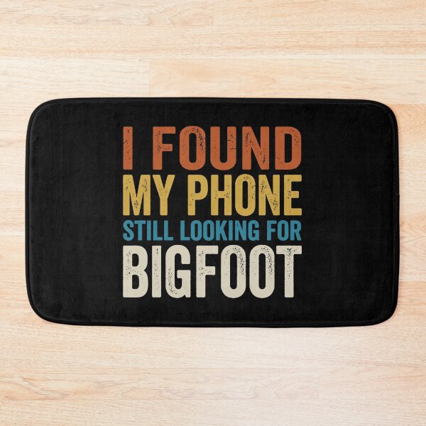 Item preview, I Found My Phone Still Looking For Bigfoot. designed and sold by EunsooLee.