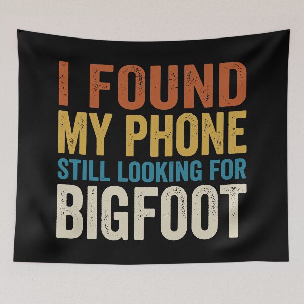 Item preview, I Found My Phone Still Looking For Bigfoot. designed and sold by EunsooLee.