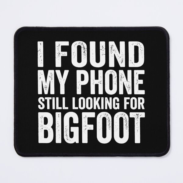 Item preview, I Found My Phone Still Looking For Bigfoot. (White) designed and sold by EunsooLee.