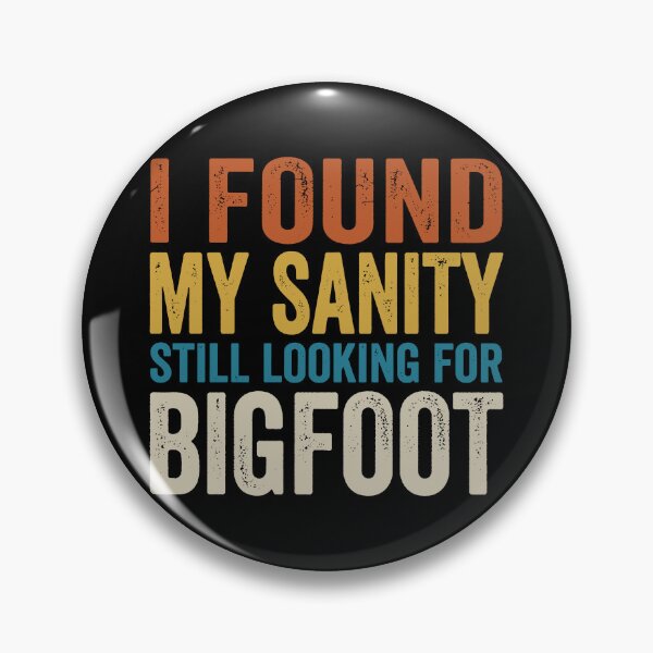 Item preview, I Found My Sanity Still Looking For Bigfoot. designed and sold by EunsooLee.