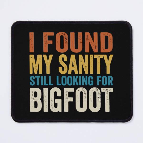 Item preview, I Found My Sanity Still Looking For Bigfoot. designed and sold by EunsooLee.