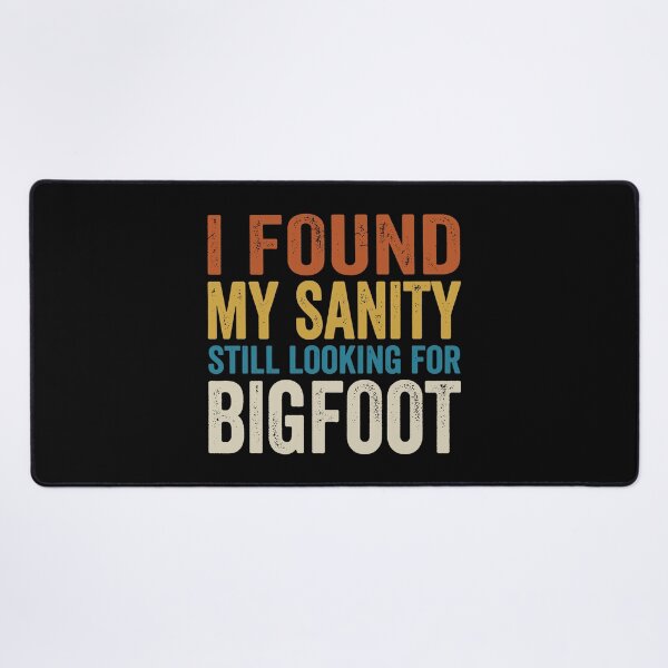 Item preview, I Found My Sanity Still Looking For Bigfoot. designed and sold by EunsooLee.