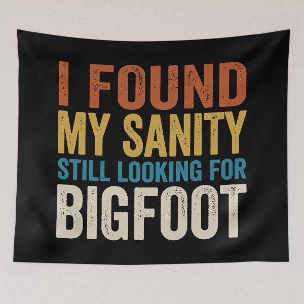 Item preview, I Found My Sanity Still Looking For Bigfoot. designed and sold by EunsooLee.