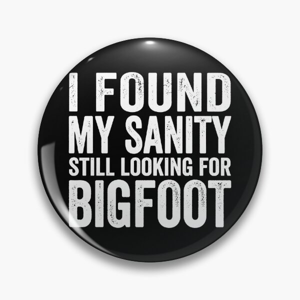 Item preview, I Found My Sanity Still Looking For Bigfoot. (White) designed and sold by EunsooLee.