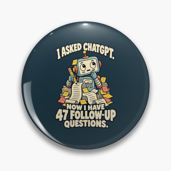Item preview, I Asked ChatGPT – 47 Follow-Up Questions Robot designed and sold by djhypnotixx.