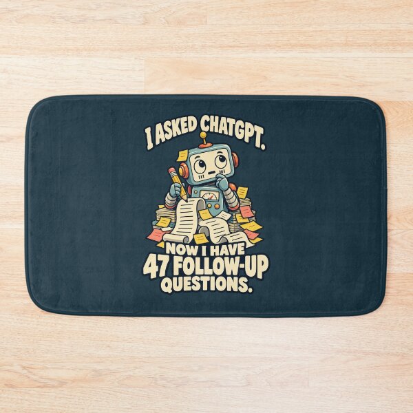 Item preview, I Asked ChatGPT – 47 Follow-Up Questions Robot designed and sold by djhypnotixx.