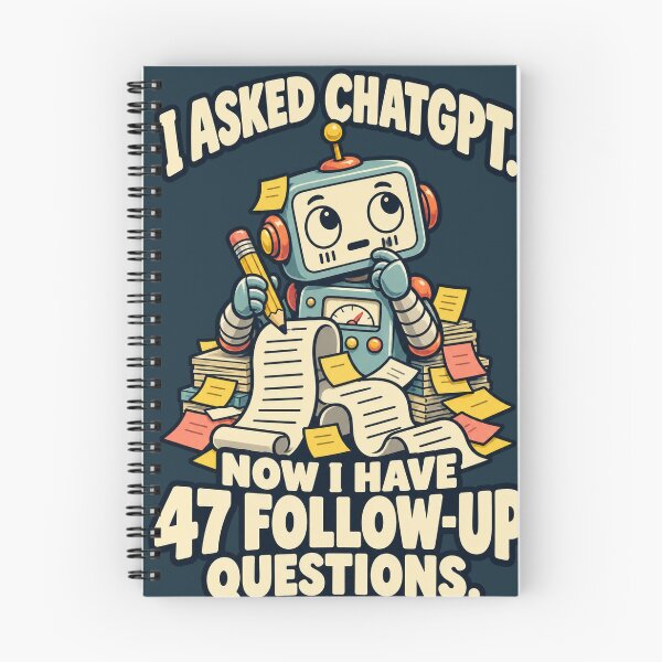 Item preview, I Asked ChatGPT – 47 Follow-Up Questions Robot designed and sold by djhypnotixx.