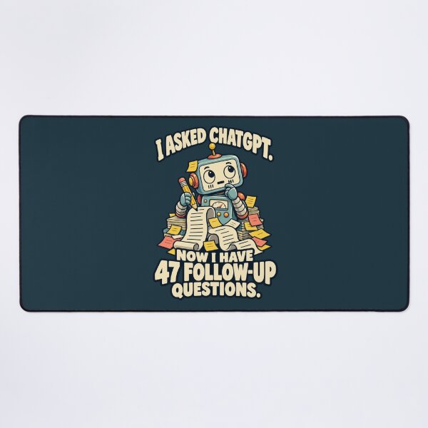 Item preview, I Asked ChatGPT – 47 Follow-Up Questions Robot designed and sold by djhypnotixx.