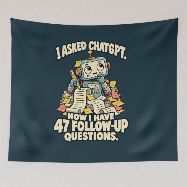 Item preview, I Asked ChatGPT – 47 Follow-Up Questions Robot designed and sold by djhypnotixx.