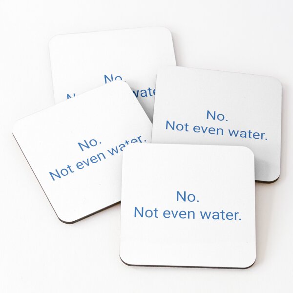 Item preview, No. Not Even Water. designed and sold by deshawn-brunner.