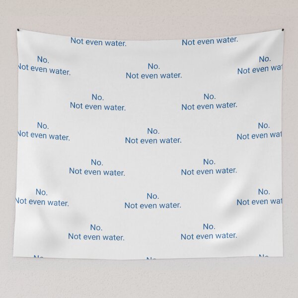 Item preview, No. Not Even Water. designed and sold by deshawn-brunner.