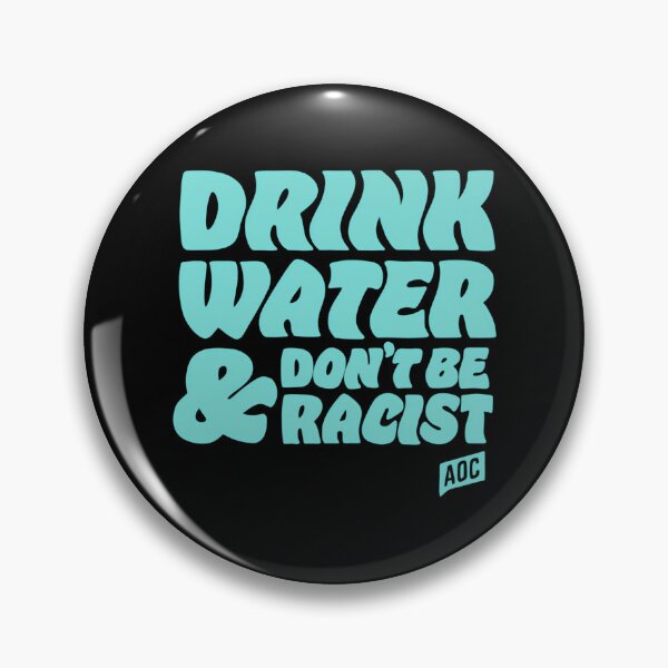 Item preview, Drink Water And Dont Be Racist - Don'T Be Racist Aoc designed and sold by crew-kraftz.