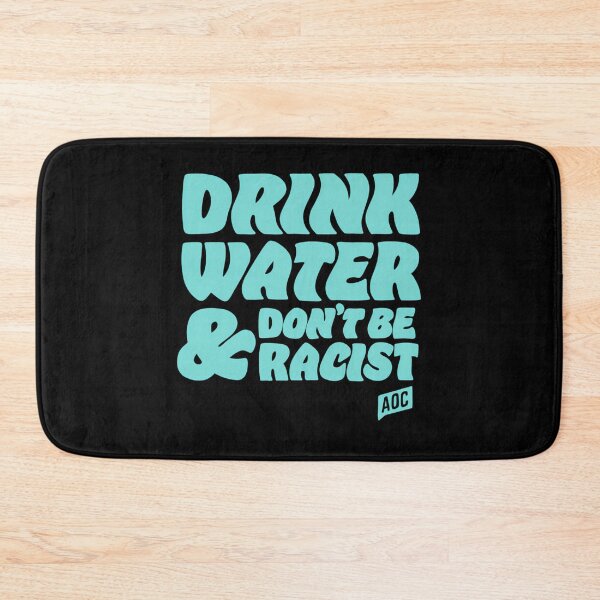 Item preview, Drink Water And Dont Be Racist - Don'T Be Racist Aoc designed and sold by crew-kraftz.
