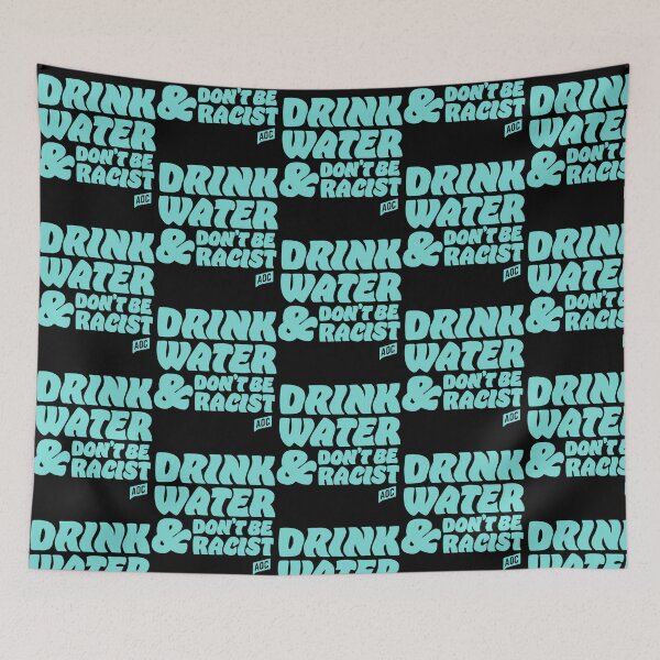 Item preview, Drink Water And Dont Be Racist - Don'T Be Racist Aoc designed and sold by crew-kraftz.