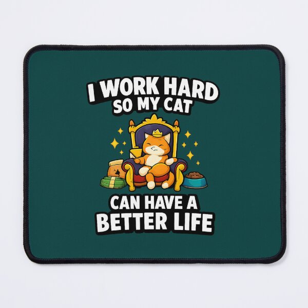 Item preview, I Work Hard So My Cat Can Have A Better Life designed and sold by ErSaSolutions.