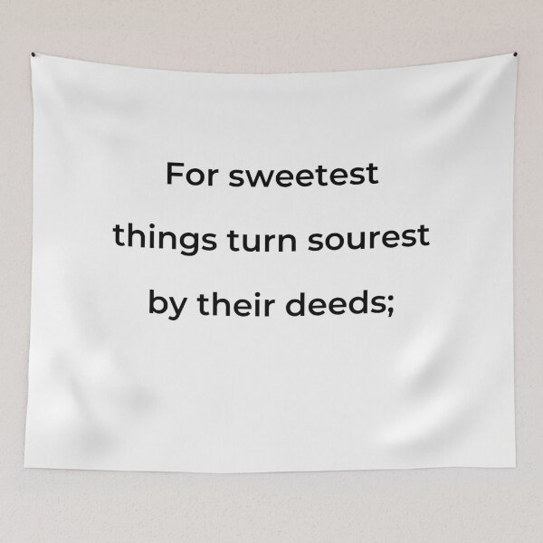 Item preview, “For sweetest things turn sourest by their deeds;” - print black designed and sold by ariksworld.