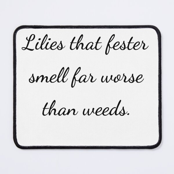 Item preview, “Lilies that fester smell far worse than weeds.” - handwriting black designed and sold by ariksworld.