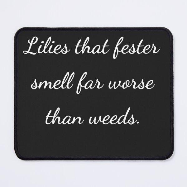 Item preview, “Lilies that fester smell far worse than weeds.” - handwriting white designed and sold by ariksworld.