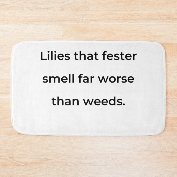 Item preview, “Lilies that fester smell far worse than weeds.” - print black designed and sold by ariksworld.