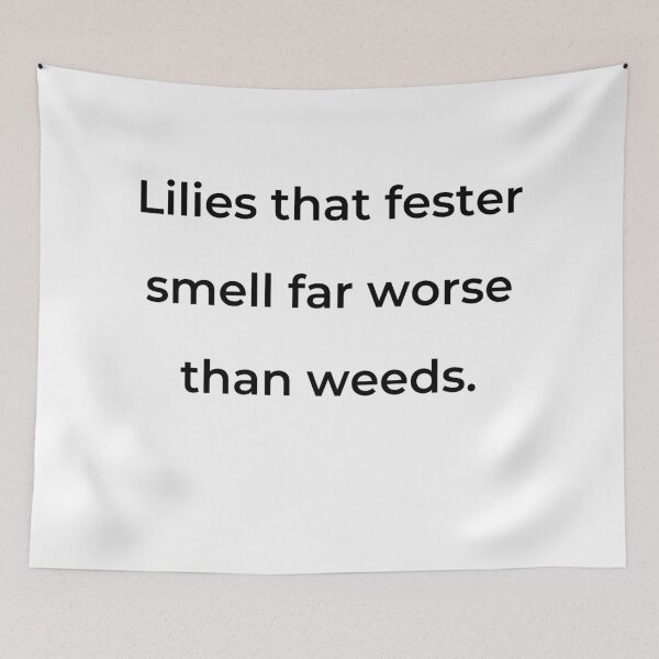 Item preview, “Lilies that fester smell far worse than weeds.” - print black designed and sold by ariksworld.